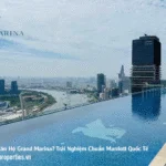 Có Nên Thuê Căn Hộ Grand Marina? Trải Nghiệm Chuẩn Marriott Quốc Tế