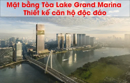 Mặt bằng Tòa Lake Grand Marina: Thiết kế căn hộ độc đáo