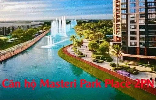Căn hộ Masteri Park Place 2PN – Lựa chọn lý tưởng cho an cư & đầu tư bền vững
