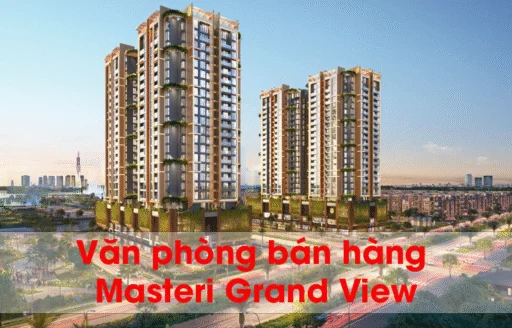 Văn phòng bán hàng Masteri Grand View: Điểm đến tin cậy cho khách hàng đầu tư