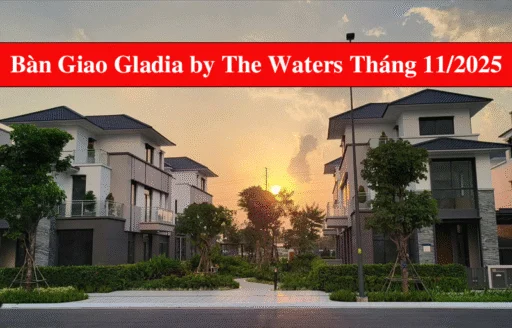 Bàn Giao Gladia by The Waters Tháng 11/2025 – Sẵn Sàng Nhận Nhà Ngay!