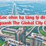 Góc Nhìn Hạ Tầng Tỷ Đô Quanh The Global City Quận 2 – Điểm Hội Tụ Của Tăng Trưởng