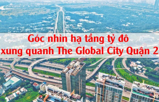 Góc Nhìn Hạ Tầng Tỷ Đô Quanh The Global City Quận 2 – Điểm Hội Tụ Của Tăng Trưởng