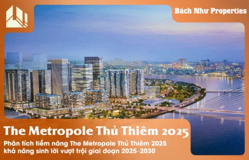 Phân tích tiềm năng The Metropole Thủ Thiêm 2025 khả năng sinh lời vượt trội giai đoạn 2025–2030