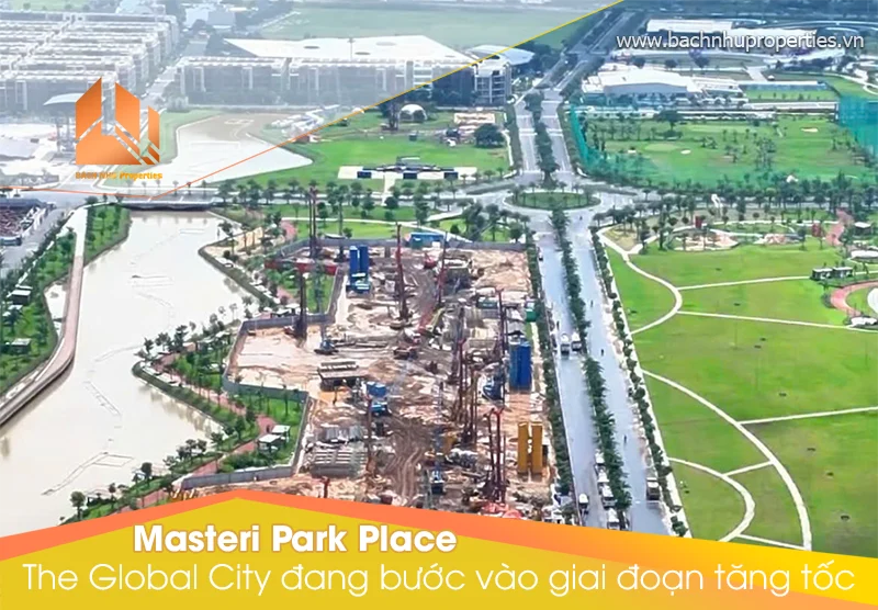 The Global City đang bước vào giai đoạn tăng tốc tiến độ Masteri Park Place