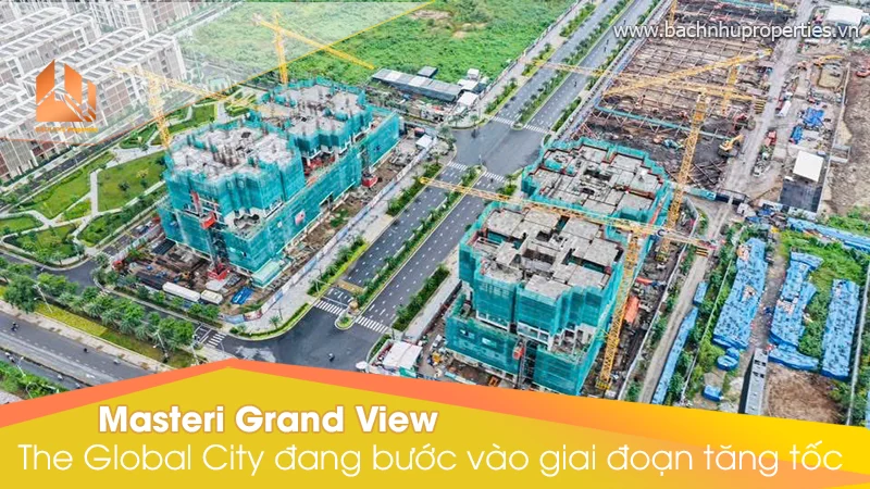 The Global City đang bước vào giai đoạn tăng tốc tiến độ Masteri grand View