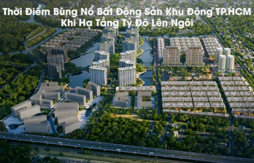 Thời Điểm Bùng Nổ Bất Động Sản Khu Đông TP.HCM Khi Hạ Tầng Tỷ Đô Lên Ngôi