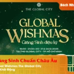 Đón Giáng Sinh Chuẩn Châu Âu Sự kiện Global Wishmas The Global City Chính Thức Khởi Động