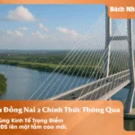 Dự án Cầu Đồng Nai 2 Chính Thức Thông Qua – Đòn Bẩy Hàng Chục Nghìn Tỷ Kích Hoạt Vùng Kinh Tế Trọng Điểm