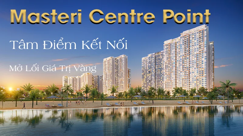 Dự án Masteri Central Point - Bách Như Properties