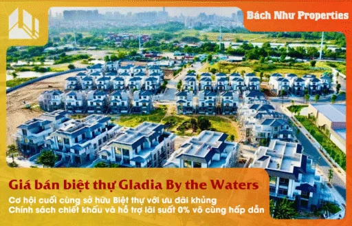 Giá bán biệt thự Gladia By the Waters Cơ hội cuối cùng sở hữu Biệt thự với ưu đãi khủng - Bách Như Properties