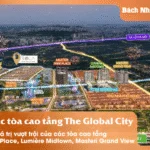 Giá trị các tòa cao tầng The Global City - Bách Như Properties