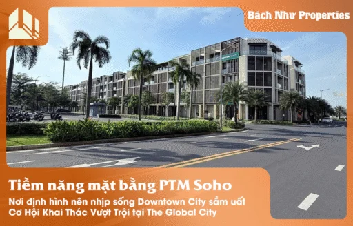 Tiềm Năng Mặt Bằng Phố Thương Mại Soho Cơ Hội Khai Thác Vượt Trội tại The Global City - Bách Như Properties