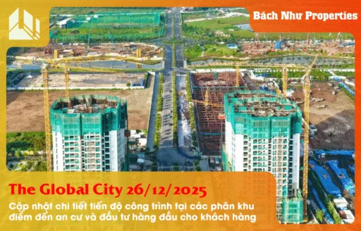 Tiến độ công trình The Global City 26122025 Những bước chuyển mình ngoạn mục