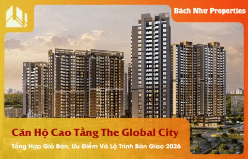Căn Hộ Cao Tầng The Global City: Tổng Hợp Giá Bán, Ưu Điểm Và Lộ Trình Bàn Giao 2026