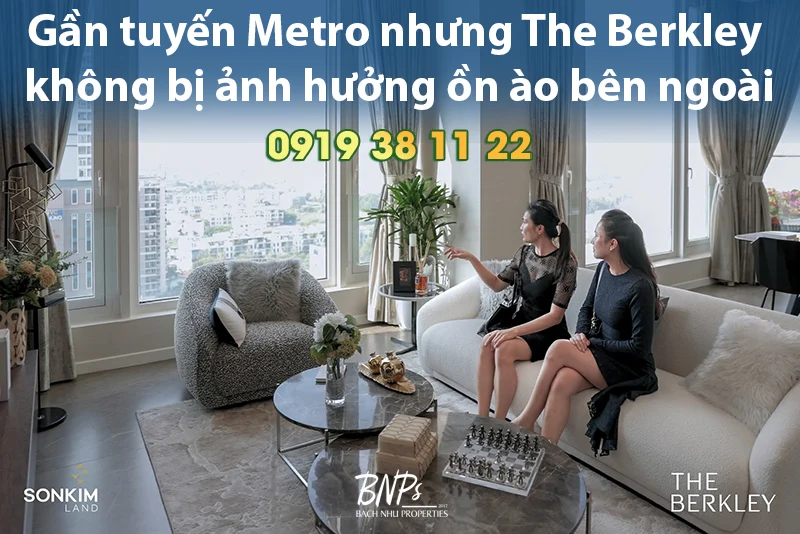 The Berkley gần tuyến Metro có ồn không - Bách Như Properties - BNPs