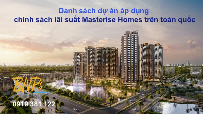 Danh sách dự án áp dụng chính sách lãi suất Masterise Homes trên toàn quốc - Bách Như Properties - BNPs
