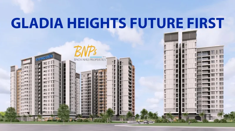 Phân khu Gladia Heights Future Firts giá bao nhiêu và những giá trị đặc quyền? - Bách Như Properties - BNPs