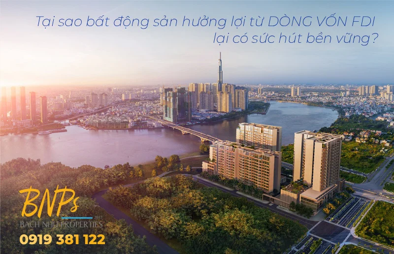 Tại sao bất động sản hưởng lợi từ dòng vốn FDI lại có sức hút bền vững? - Bách Như Properties - BNPs