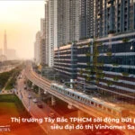 Thị trường Tây Bắc TPHCM sôi động bứt phá cùng siêu đại đô thị Vinhomes Saigon Park