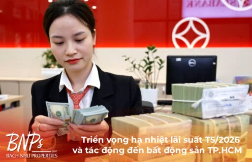 Triển vọng hạ nhiệt lãi suất T5/2026 và tác động đến bất động sản TP.HCM