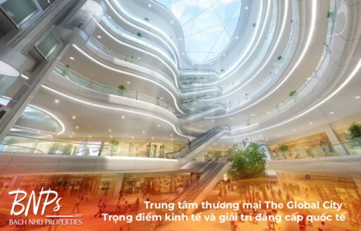 Trung tâm thương mại The Global City - Trọng điểm kinh tế và giải trí đẳng cấp quốc tế
