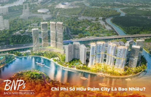Chi Phí Sở Hữu Palm City Là Bao Nhiêu?
