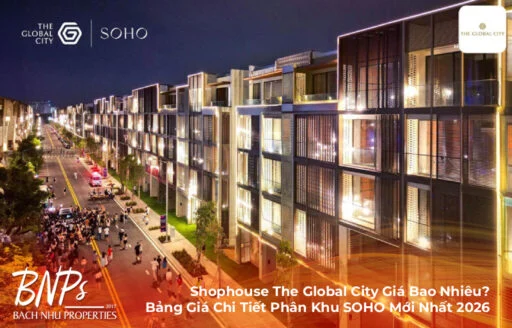 Shophouse The Global City Giá Bao Nhiêu? Bảng Giá Chi Tiết Phân Khu SOHO Mới Nhất 2026