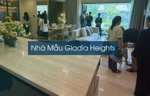 Nhà Mẫu Gladia Heights - Trải nghiệm không gian tổ ấm thực thụ
