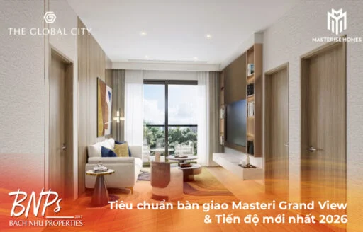 Tiêu chuẩn bàn giao Masteri Grand View & Tiến độ mới nhất 2026