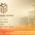 Uy Tín Chủ Đầu Tư Masterise Homes Và Bản Lĩnh Định Chuẩn Chất Lượng Tại The Global City