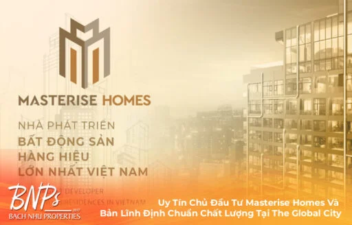 Uy Tín Chủ Đầu Tư Masterise Homes Và Bản Lĩnh Định Chuẩn Chất Lượng Tại The Global City