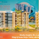 Gladia Heights có giấy phép không Pháp lý hoàn thiện 100%, sẵn sàng mở bán - Bách Như Properties - BNPs