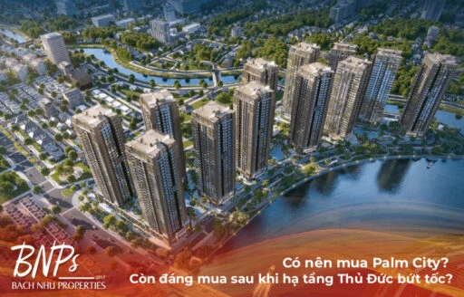 Có nên mua Palm City? Còn đáng mua sau khi hạ tầng Thủ Đức bứt tốc?