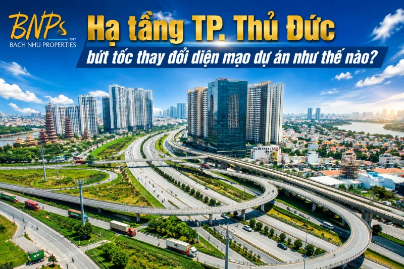 Hạ tầng TP. Thủ Đức bứt tốc thay đổi diện mạo dự án như thế nào? - Bách Như Properties - BNPs