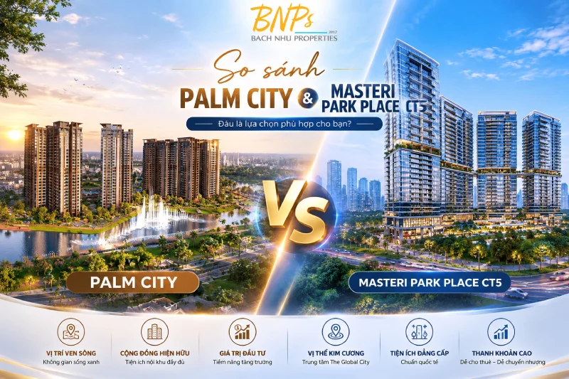 So sánh Palm City và Masteri Park Place CT5 - Bách Như Properties - BNPs