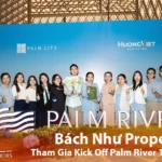 Bách Như Properties ( BNPs) Tham Gia Kick Off Palm River – Sẵn Sàng Đồng Hành Cùng Dự Án Ven Sông Tại Palm City