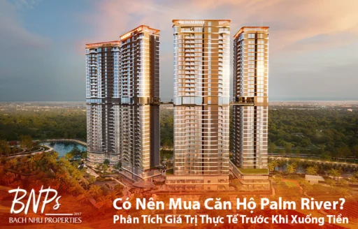 Có Nên Mua Căn Hộ Palm River? Phân Tích Giá Trị Thực Tế Trước Khi Xuống Tiền - Bách Như Properties - BNP's