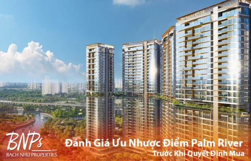 Đánh Giá Ưu Nhược Điểm Palm River Trước Khi Quyết Định Mua - Bách Như Properties - BNP's