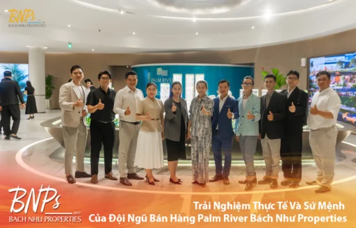 Trải Nghiệm Thực Tế Và Sứ Mệnh Của Đội Ngũ Bán Hàng Palm River Bách Như Properties - BNP's