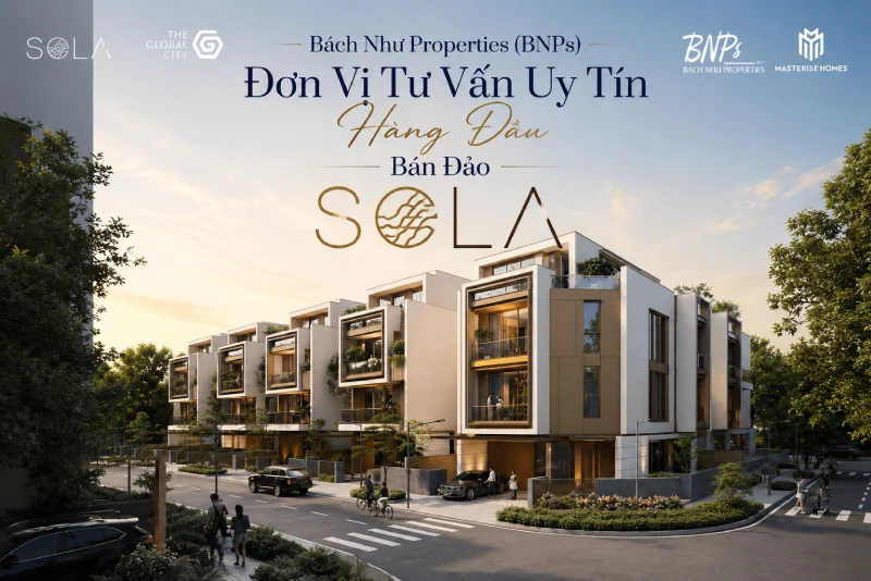 Bách Như Properties (BNPs) – Đơn Vị Tư Vấn Uy Tín Hàng Đầu Bán Đảo SOLA