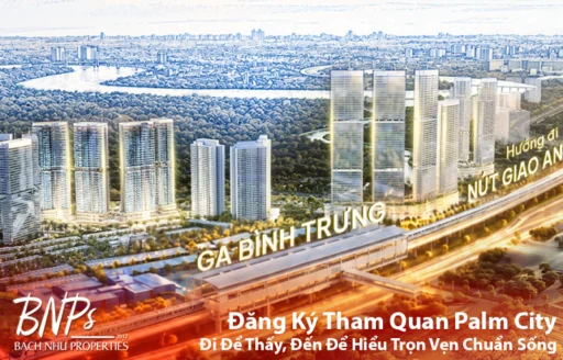 Đăng Ký Tham Quan Palm City: Đi Để Thấy, Đến Để Hiểu Trọn Vẹn Chuẩn Sống - Bách Như Properties ( BNP's): 0919 38 11 22