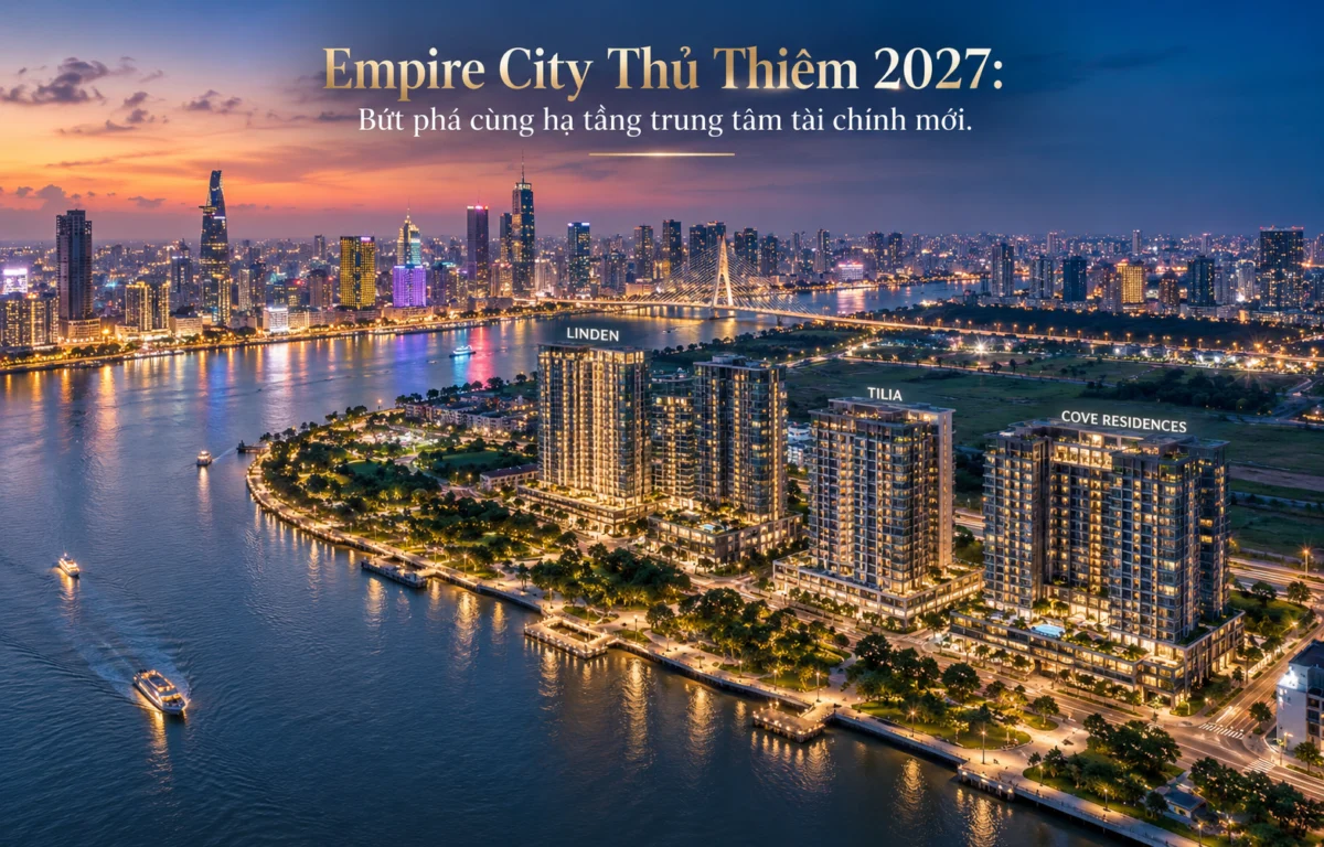 Dự án Empire City Thủ Thiêm đang có chiến lược ra sao trong 2027