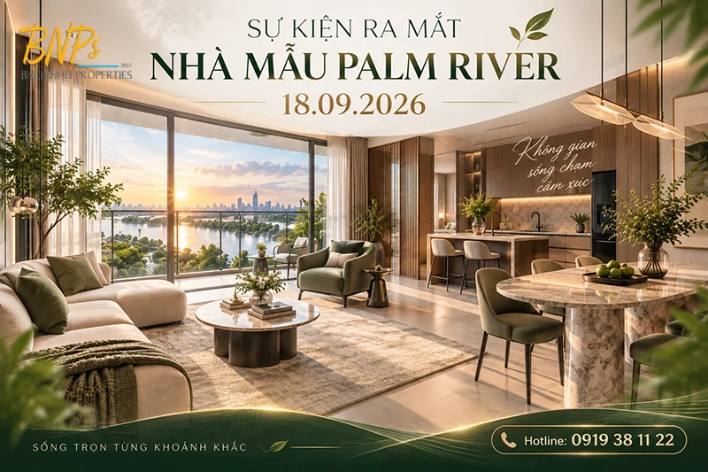 Sự Kiện Ra Mắt Nhà Mẫu Palm River Chạm Vào Chuẩn Sống Nghỉ Dưỡng Thực Tế - Bách Như Properties - BNP's