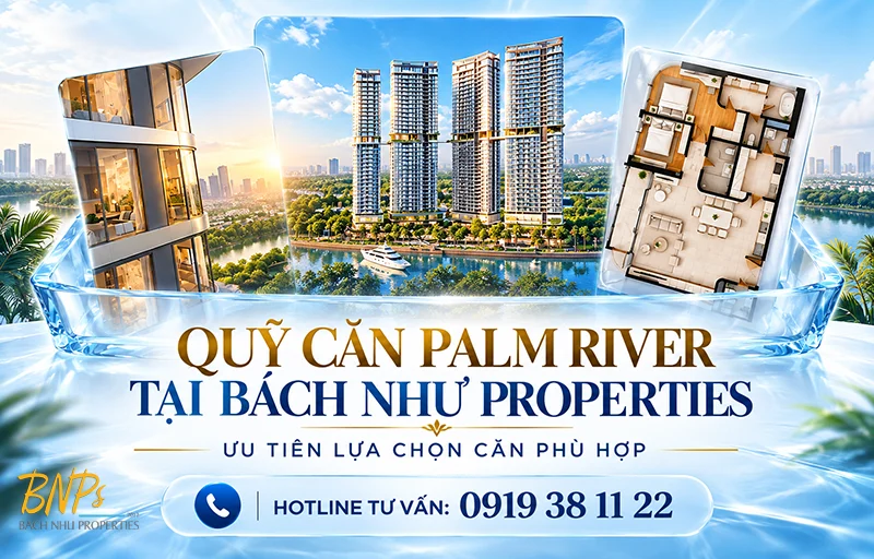 Quỹ Căn Palm River Tại Bách Như Properties: Lựa Chọn Căn Hộ Phù Hợp Nhu Cầu