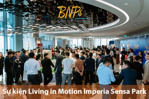 Sự Kiện Living in Motion Imperia Sensa Park Tại House of MIK có gì – Khám Phá Sa Bàn Và Giá Trị Sống - Bách Như Properties - BNP's